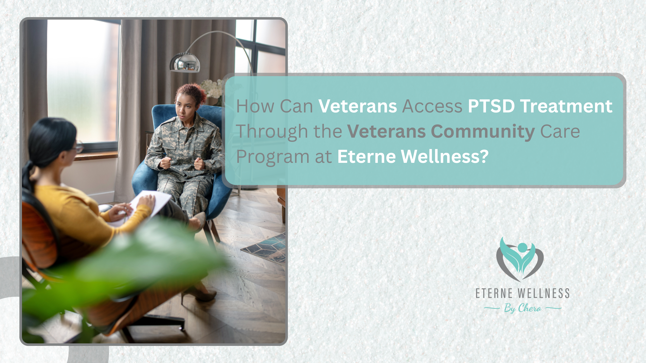 How Can Veterans Access PTSD Treatment Through the Veterans Community Care Program at Eterne Wellness?