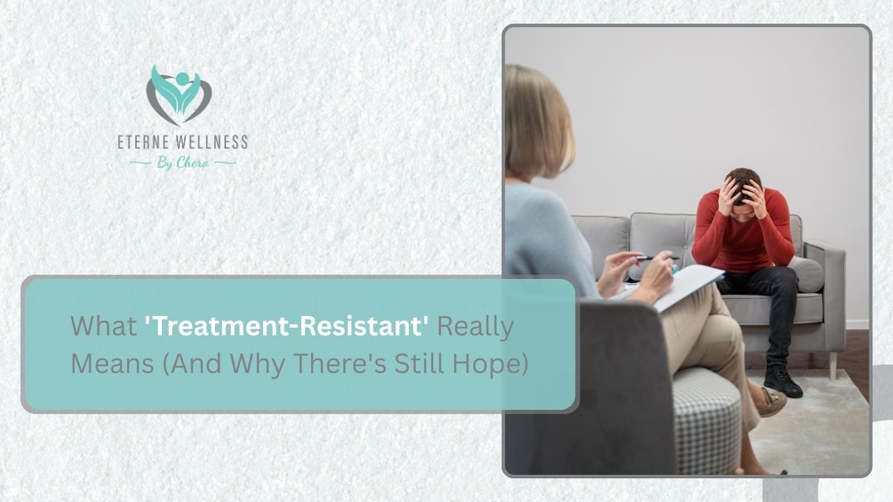 What 'Treatment Resistant' Really Means (And Why There's Still Hope)