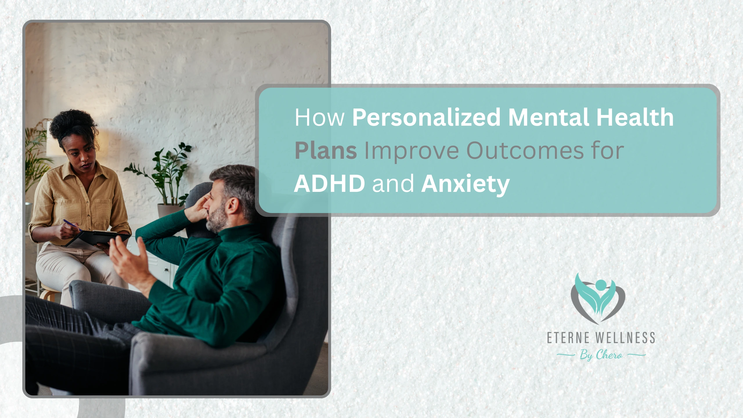 How Personalized Mental Health Plans Improve Outcomes for ADHD and Anxiety